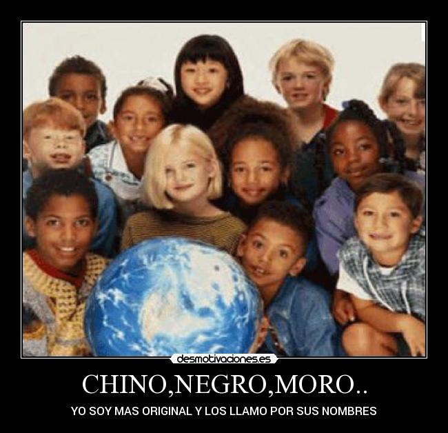 CHINO,NEGRO,MORO.. -