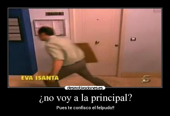 ¿no voy a la principal? - 