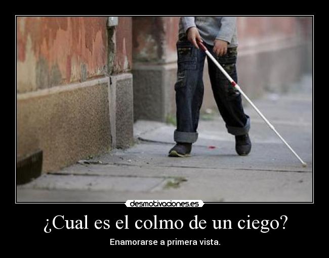 ¿Cual es el colmo de un ciego? - 