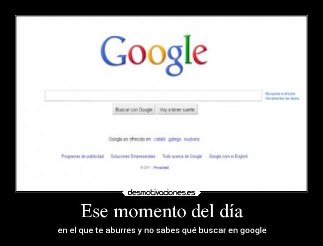 Ese momento del día - en el que te aburres y no sabes qué buscar en google