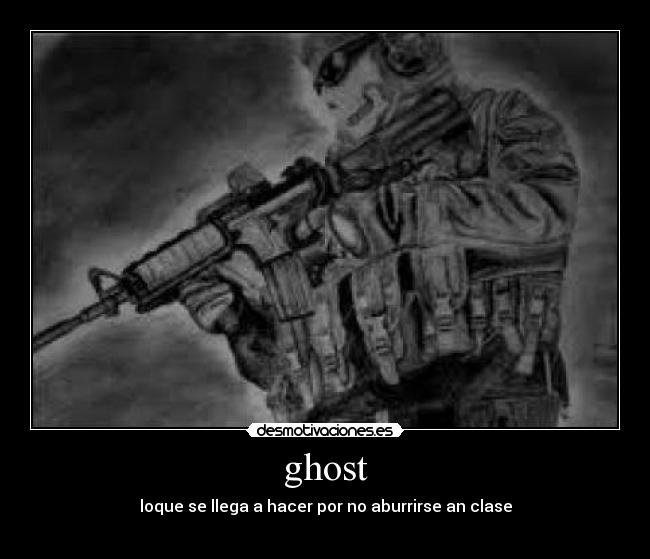 ghost - loque se llega a hacer por no aburrirse an clase