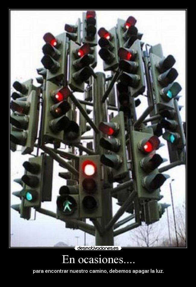 En ocasiones.... - para encontrar nuestro camino, debemos apagar la luz.