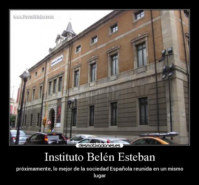 Instituto Belén Esteban - próximamente, lo mejor de la sociedad Española reunida en un mismo lugar