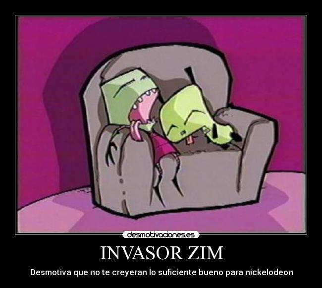 INVASOR ZIM - Desmotiva que no te creyeran lo suficiente bueno para nickelodeon