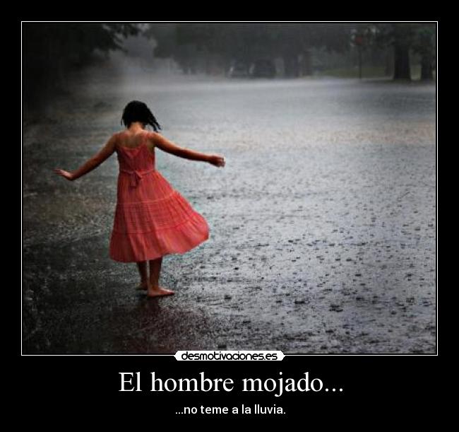 El hombre mojado... - 