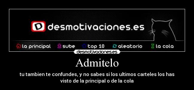 Admitelo - tu tambien te confundes, y no sabes si los ultimos carteles los has
visto de la principal o de la cola