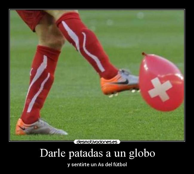 Darle patadas a un globo - y sentirte un As del fútbol