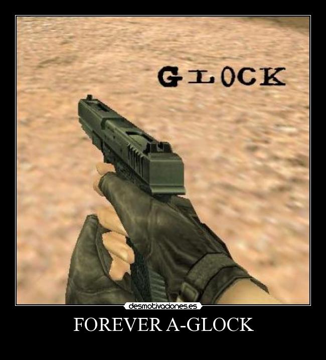 FOREVER A-GLOCK -