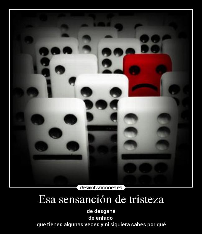 Esa sensanción de tristeza -