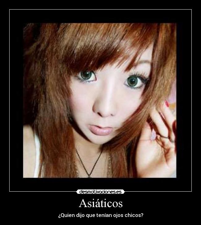Asiáticos - ¿Quien dijo que tenían ojos chicos?