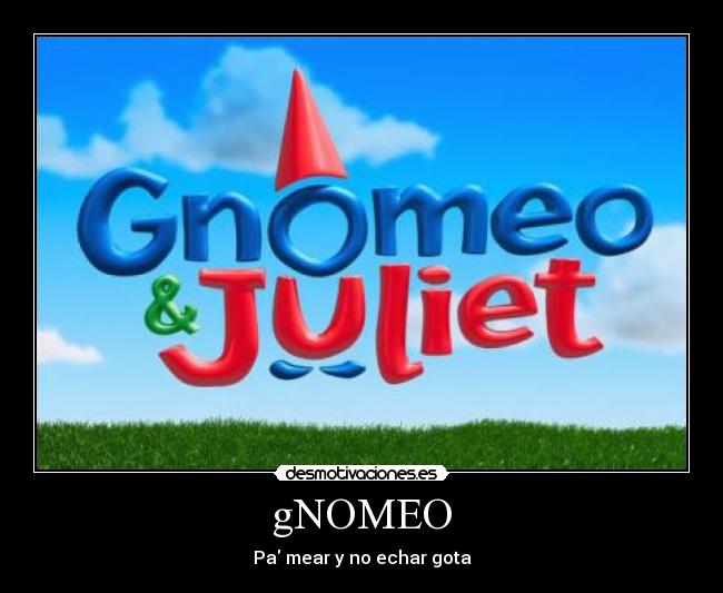 gNOMEO - Pa mear y no echar gota