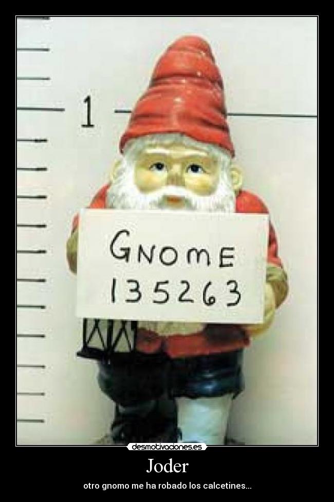 Joder - otro gnomo me ha robado los calcetines...