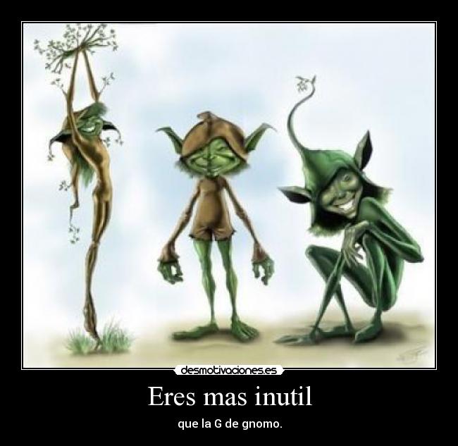 carteles gnomos inutil desmotivaciones