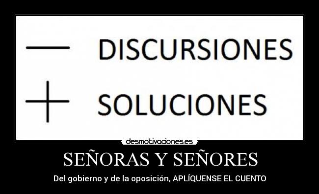SEÑORAS Y SEÑORES - Del gobierno y de la oposición, APLÍQUENSE EL CUENTO