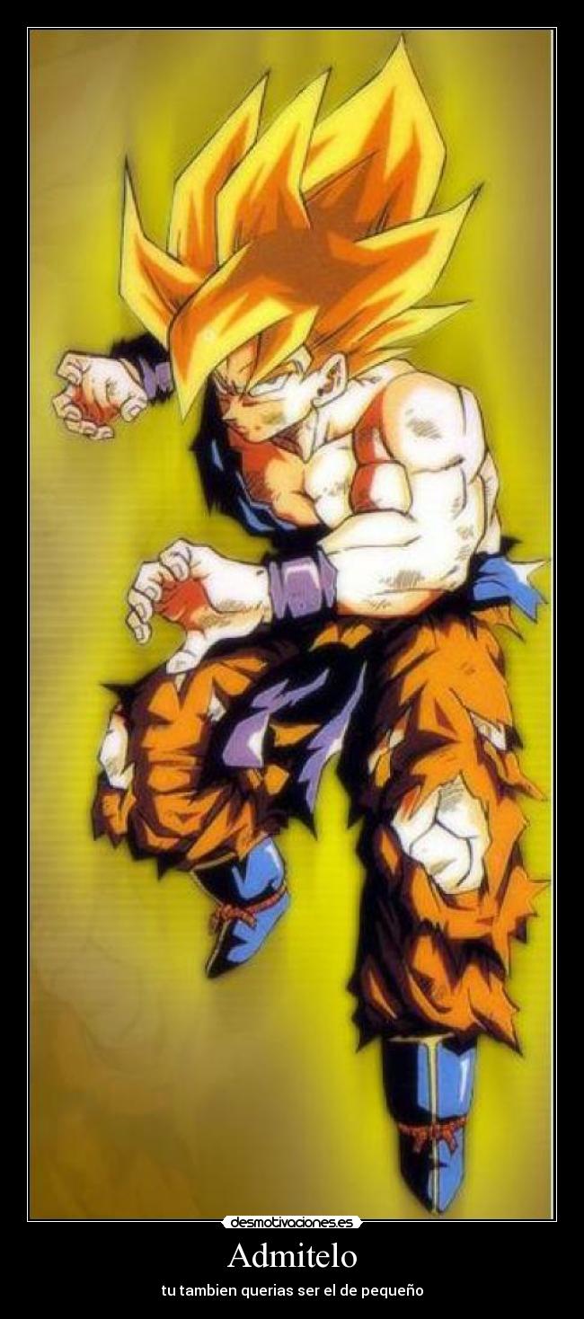 Admitelo - tu tambien querias ser el de pequeño