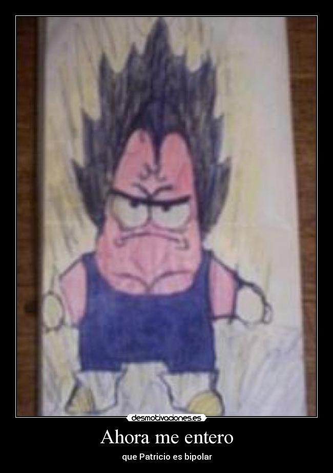 Ahora me entero - que Patricio es bipolar