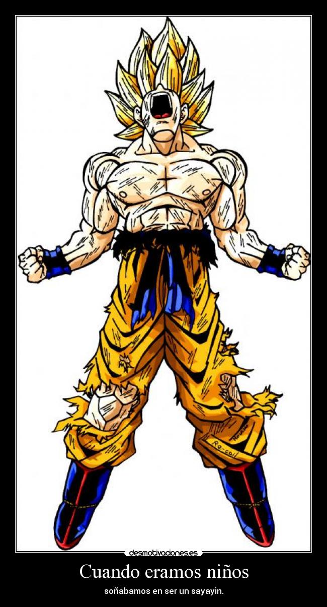 Cuando eramos niños - soñabamos en ser un sayayin.