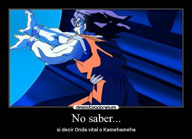 No saber... - si decir Onda vital o Kamehameha