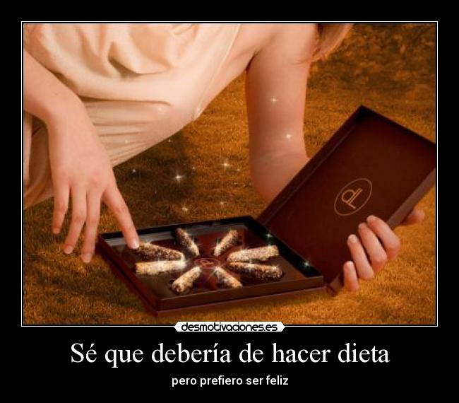 Sé que debería de hacer dieta -
