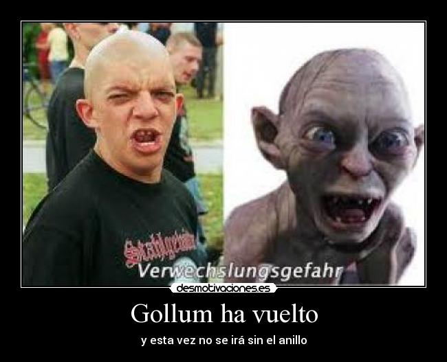 Gollum ha vuelto - y esta vez no se irá sin el anillo