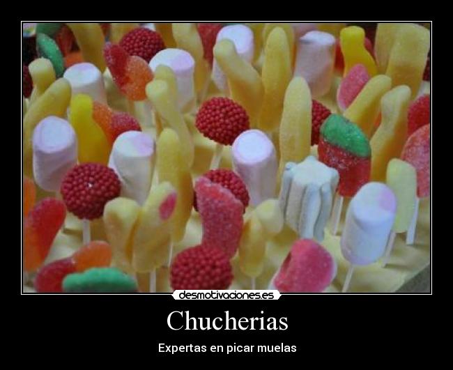 Chucherias - Expertas en picar muelas