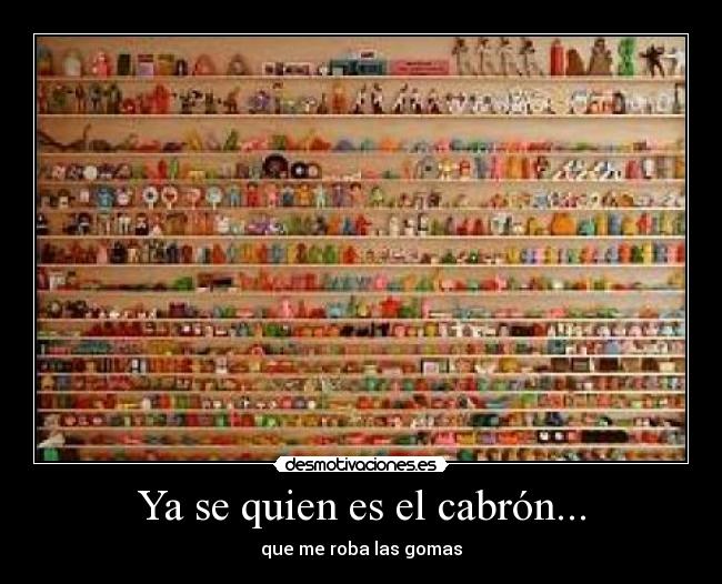 Ya se quien es el cabrón... - que me roba las gomas
