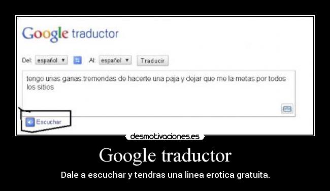 Google traductor - Dale a escuchar y tendras una linea erotica gratuita.