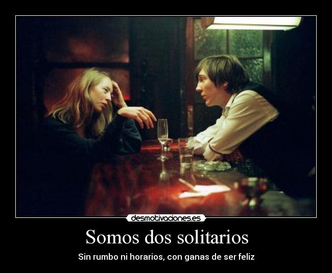 Somos dos solitarios - Sin rumbo ni horarios, con ganas de ser feliz
