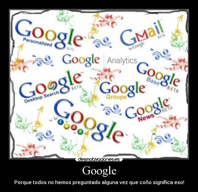 Google - Porque todos no hemos preguntado alguna vez que coño significa eso!