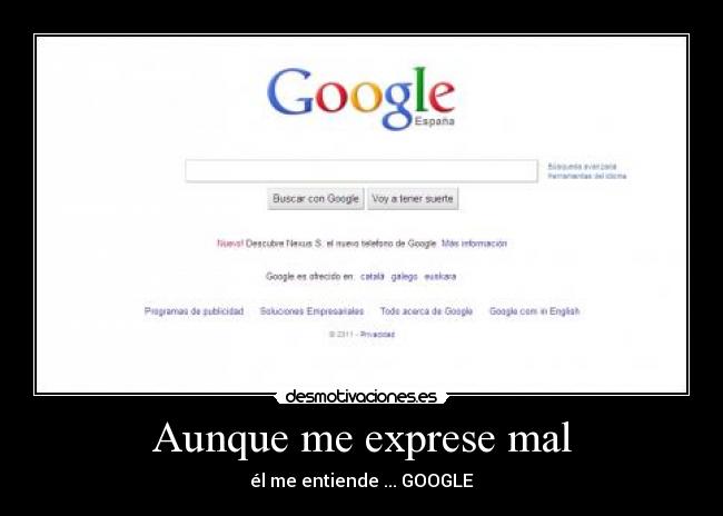 Aunque me exprese mal - él me entiende ... GOOGLE♥