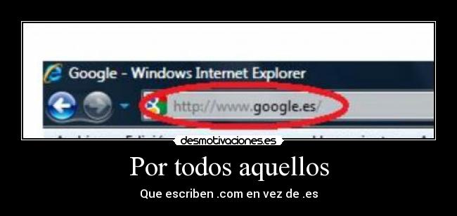 Por todos aquellos - Que escriben .com en vez de .es
