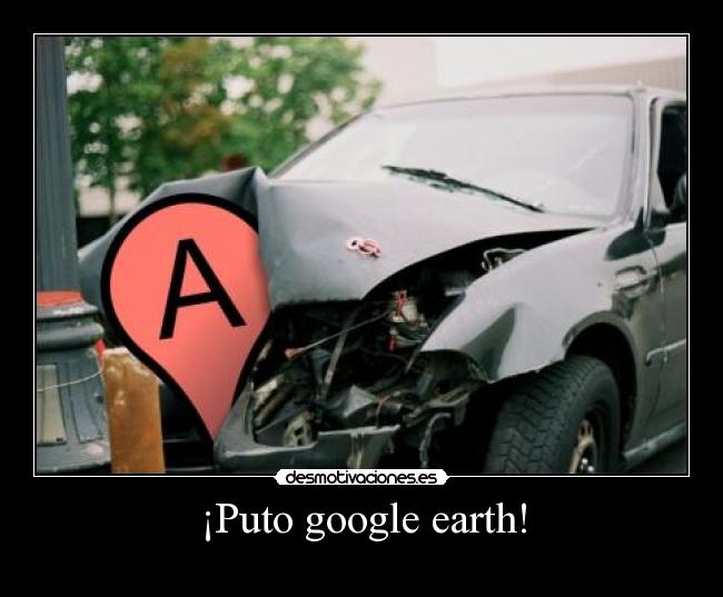 ¡Puto google earth! -