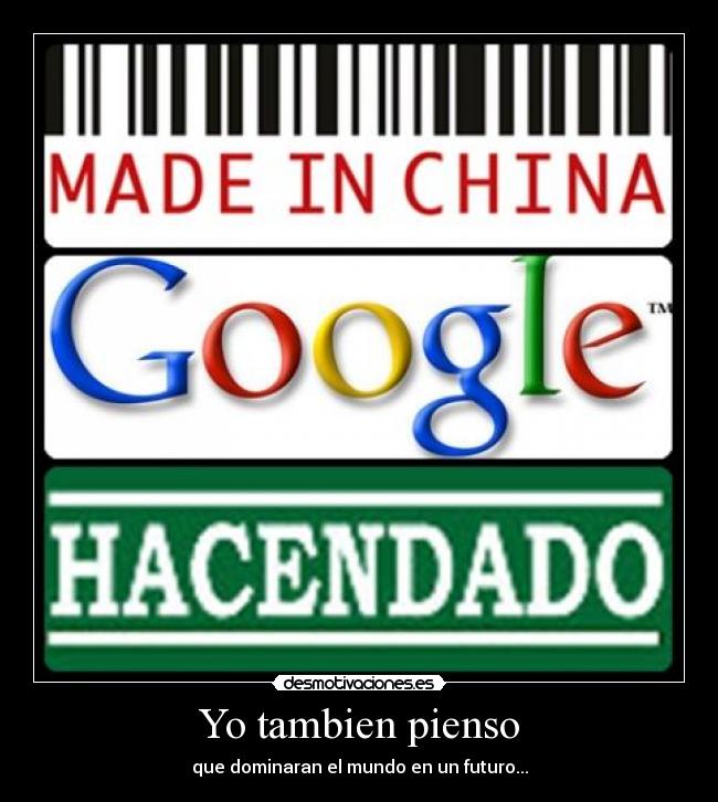 Yo tambien pienso - que dominaran el mundo en un futuro...