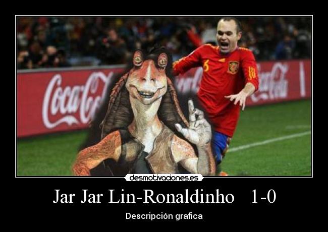 Jar Jar Lin-Ronaldinho   1-0 - 
