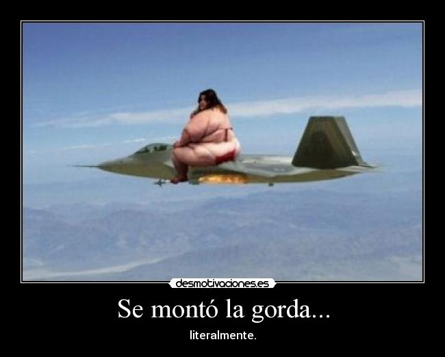 Se montó la gorda... -