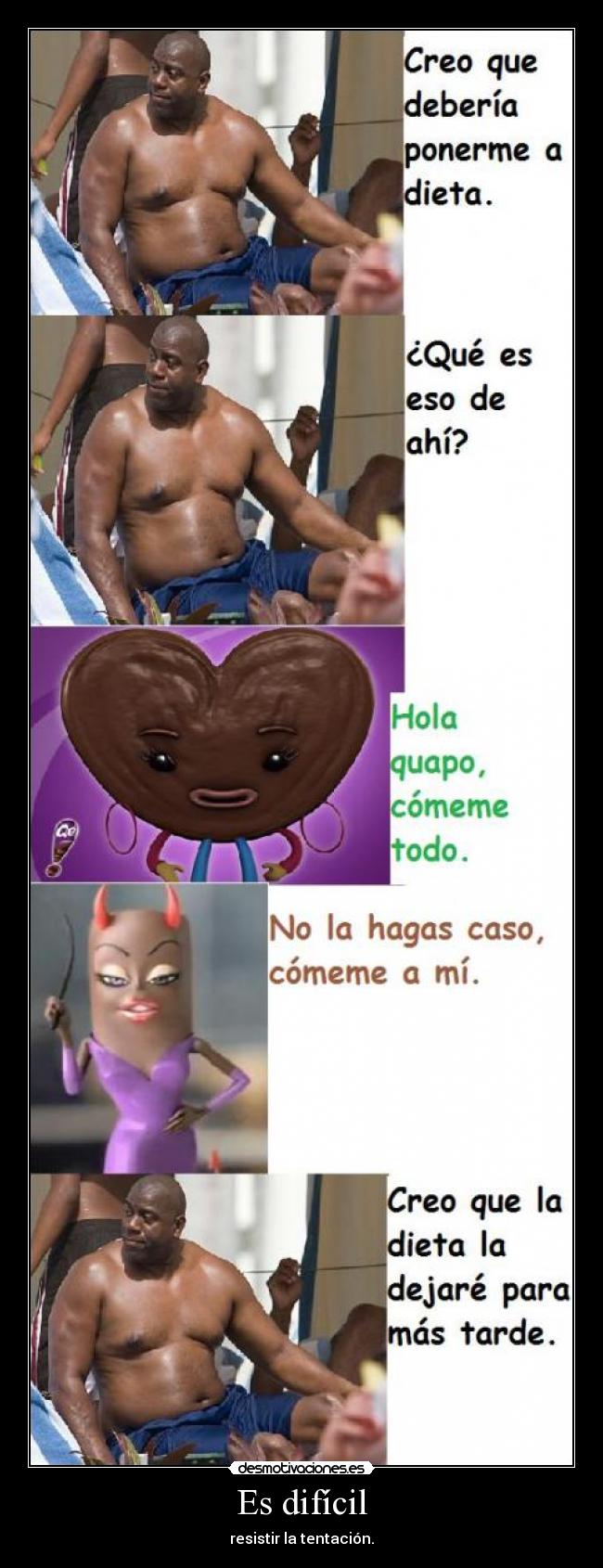 Es difícil - resistir la tentación.