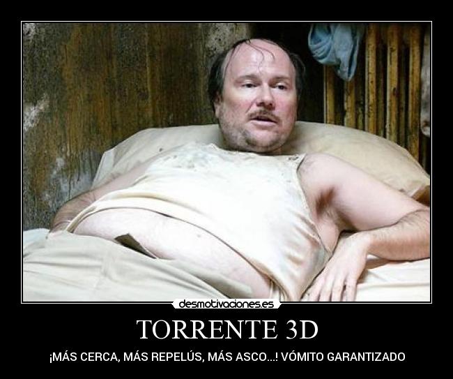 TORRENTE 3D - ¡MÁS CERCA, MÁS REPELÚS, MÁS ASCO...! VÓMITO GARANTIZADO