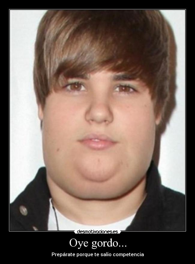 Oye gordo... - Prepárate porque te salio competencia
