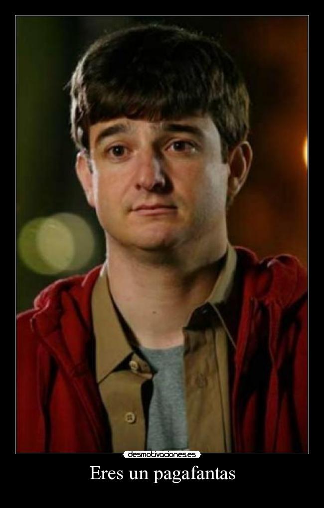 Eres un pagafantas - 