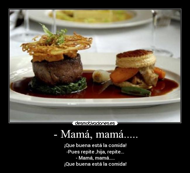 - Mamá, mamá..... -