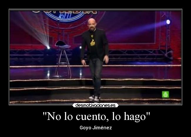 No lo cuento, lo hago -
