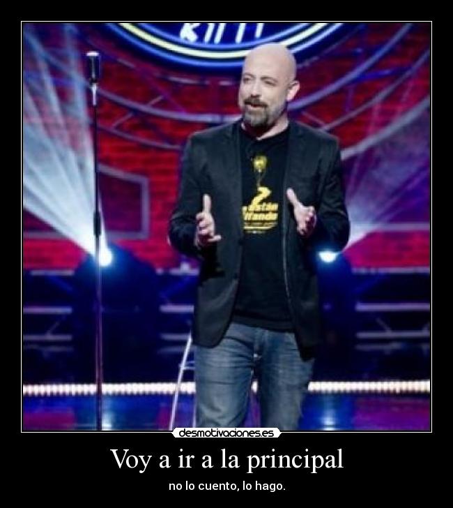 Voy a ir a la principal -