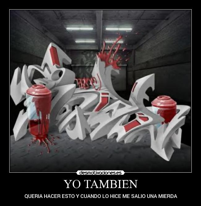 YO TAMBIEN - QUERIA HACER ESTO Y CUANDO LO HICE ME SALIO UNA MIERDA