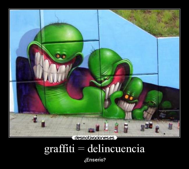 graffiti = delincuencia - 