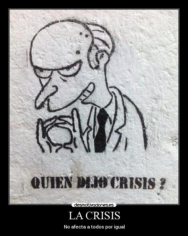 LA CRISIS - No afecta a todos por igual
