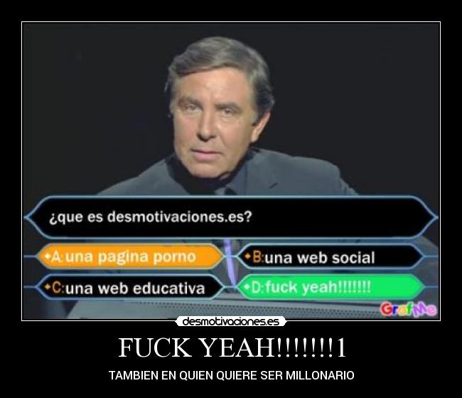 FUCK YEAH!!!!!!!1 - TAMBIEN EN QUIEN QUIERE SER MILLONARIO