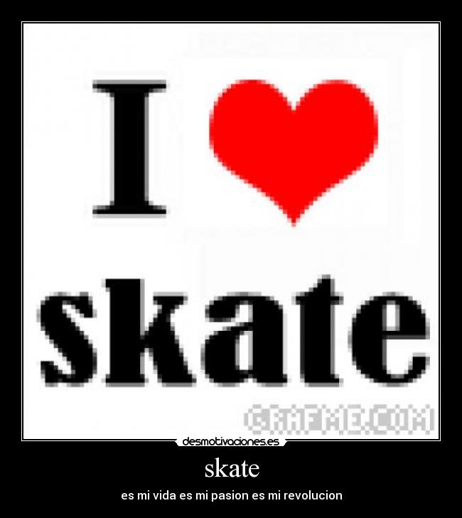 skate - es mi vida es mi pasion es mi revolucion