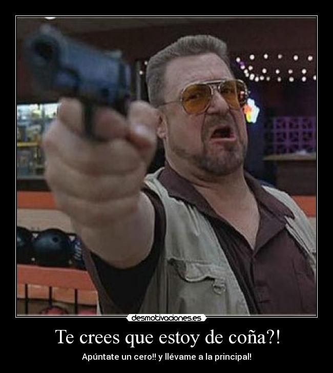 Te crees que estoy de coña?! - 
