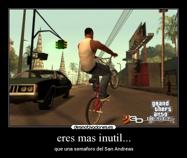 eres mas inutil... - 