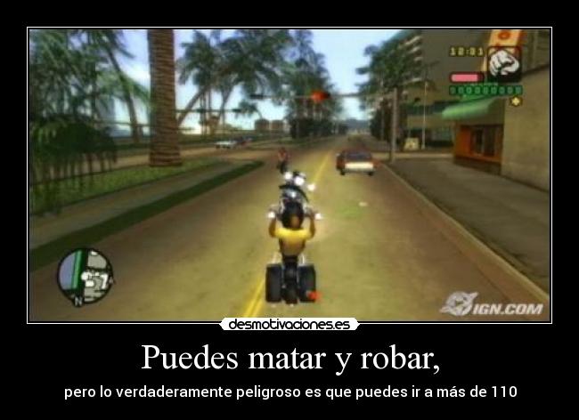 Puedes matar y robar, - pero lo verdaderamente peligroso es que puedes ir a más de 110